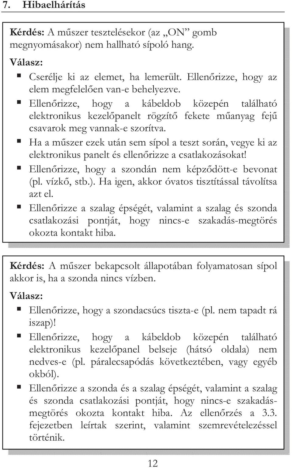 Ha a mszer ezek után sem sípol a teszt során, vegye ki az elektronikus panelt és ellenrizze a csatlakozásokat! Ellenrizze, hogy a szondán nem képzdött-e bevonat (pl. vízk, stb.).