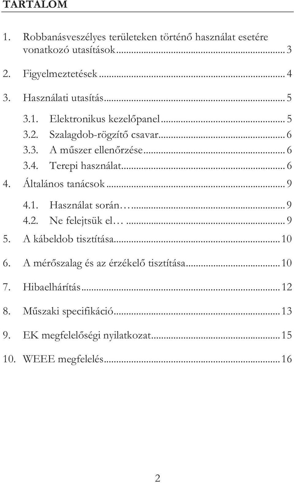 .. 6 Terepi használat... 6 4. Általános tanácsok... 9 4.1. 4.2. Használat során... 9 Ne felejtsük el... 9 5. A kábeldob tisztítása.