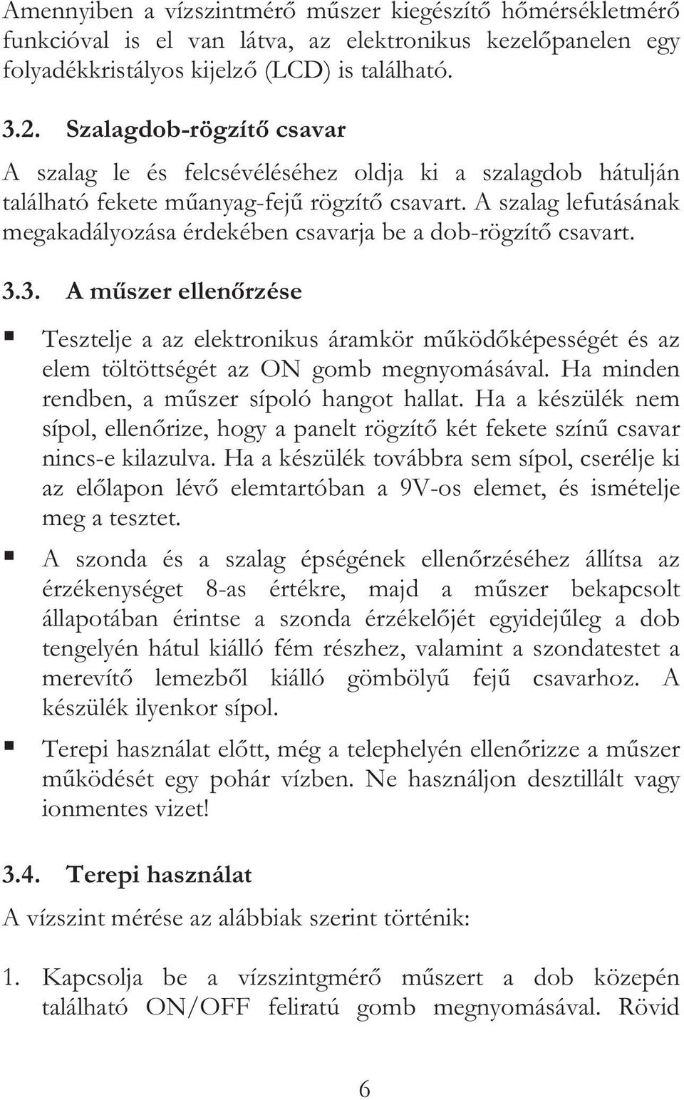 A szalag lefutásának megakadályozása érdekében csavarja be a dob-rögzít csavart. 3.