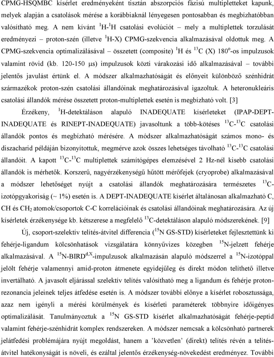 A CPMG-szekvencia optimalizálásával összetett (composite) 1 H és 13 C (X) 180 o -os impulzusok valamint rövid (kb.