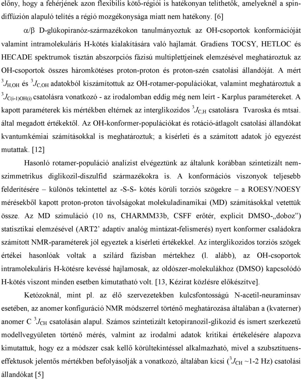 Gradiens TOCSY, HETLOC és HECADE spektrumok tisztán abszorpciós fázisú multiplettjeinek elemzésével meghatároztuk az OH-csoportok összes háromkötéses proton-proton és proton-szén csatolási állandóját.