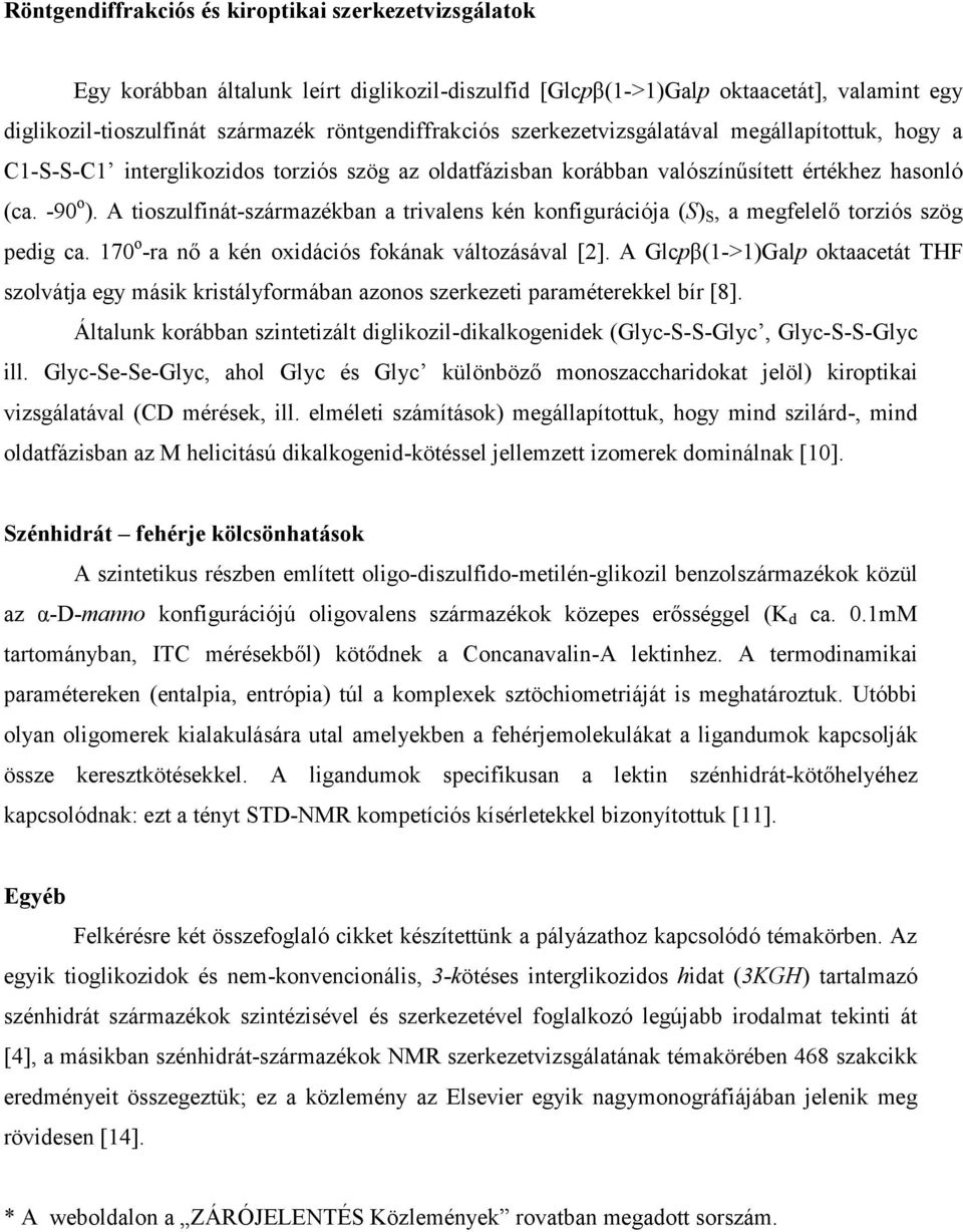 A tioszulfinát-származékban a trivalens kén konfigurációja (S) S, a megfelelő torziós szög pedig ca. 170 o -ra nő a kén oxidációs fokának változásával [2].