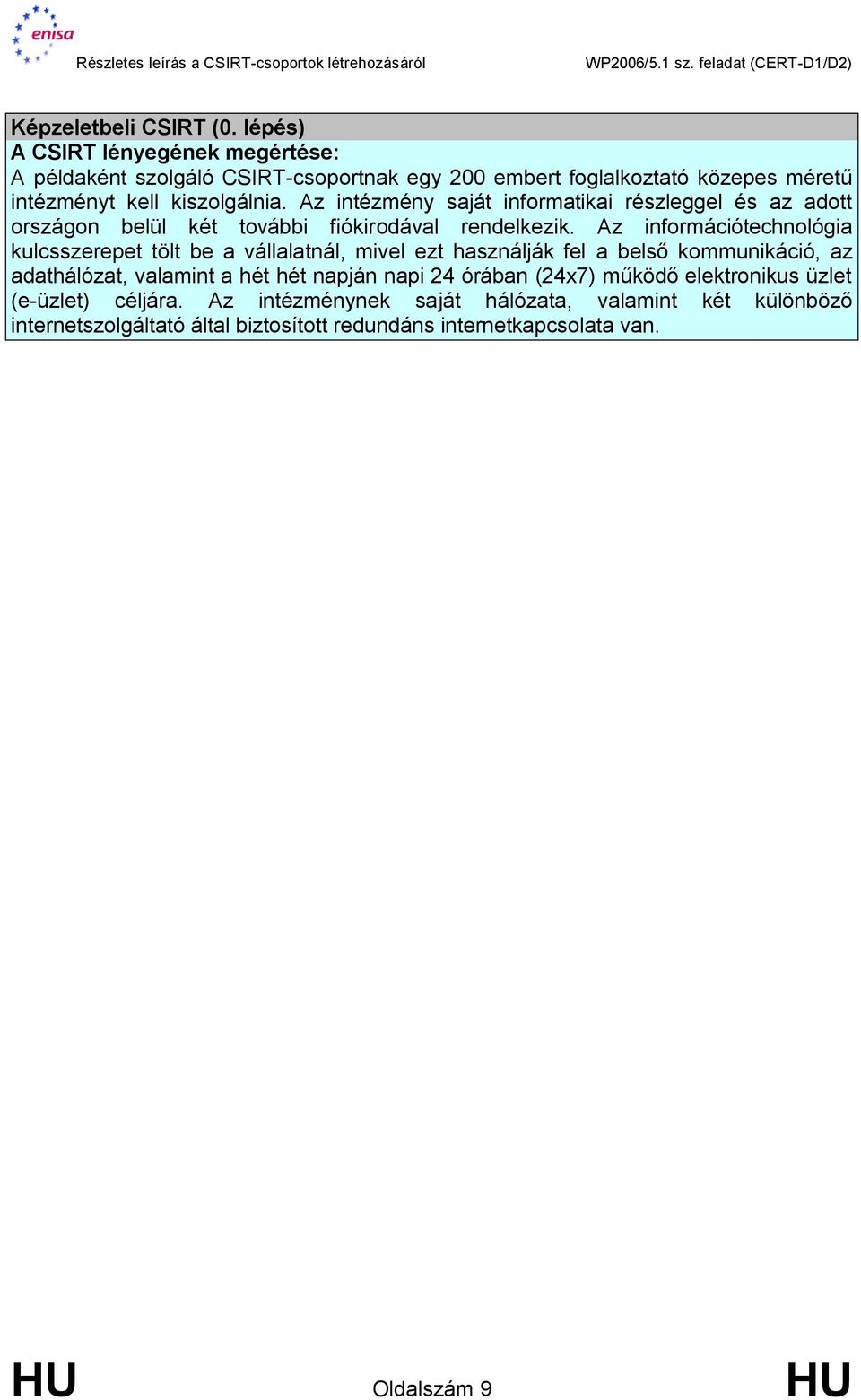 Az intézmény saját informatikai részleggel és az adott országon belül két további fiókirodával rendelkezik.