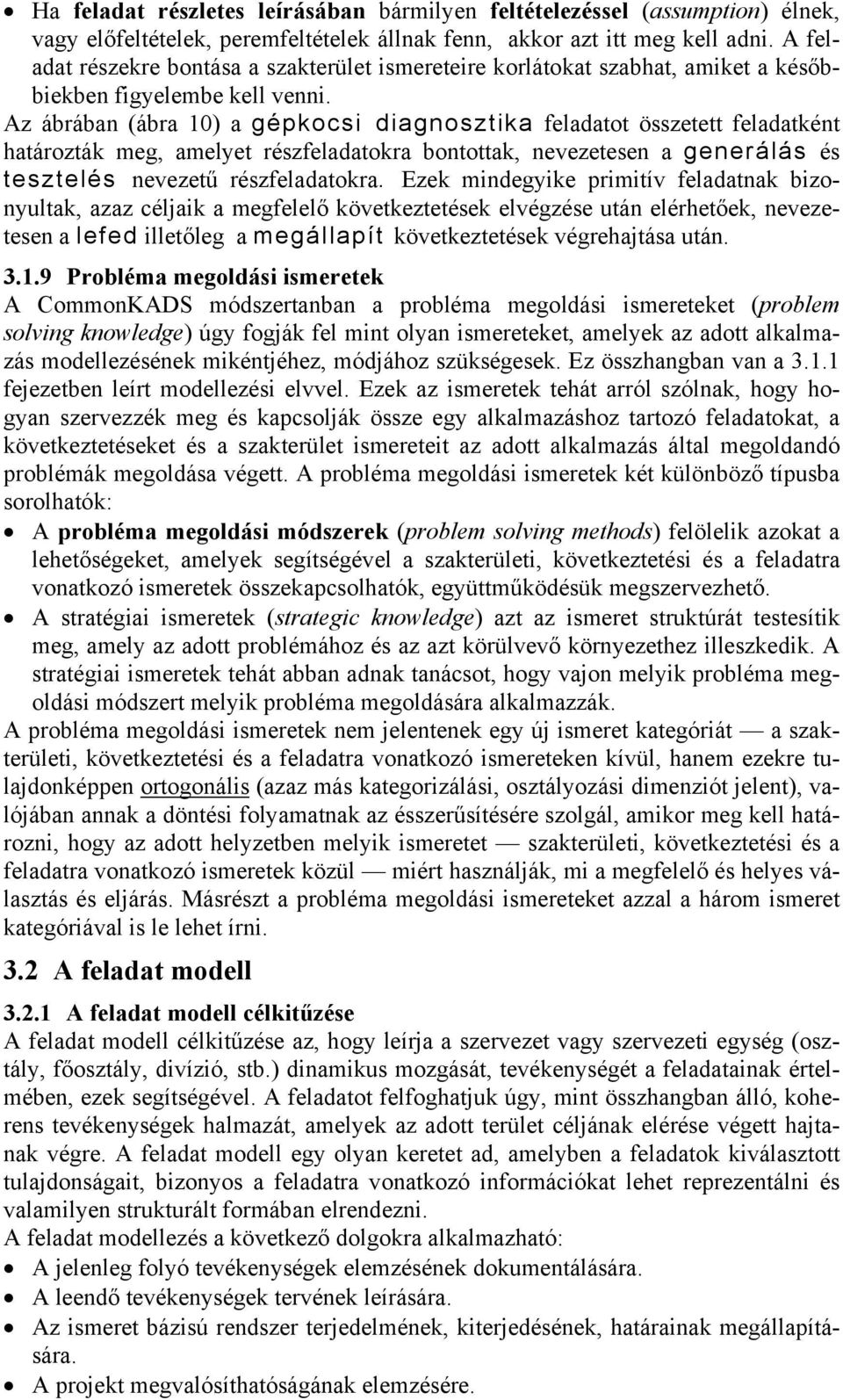 Az ábrában (ábra 10) a gépkocsi diagnosztika feladatot összetett feladatként határozták meg, amelyet részfeladatokra bontottak, nevezetesen a generálás és tesztelés nevezetű részfeladatokra.