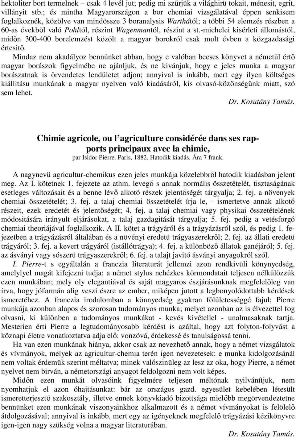 Wagenmantól, részint a st.-michelei kisérleti állomástól, midın 300-400 borelemzést közölt a magyar borokról csak mult évben a közgazdasági értesitı.