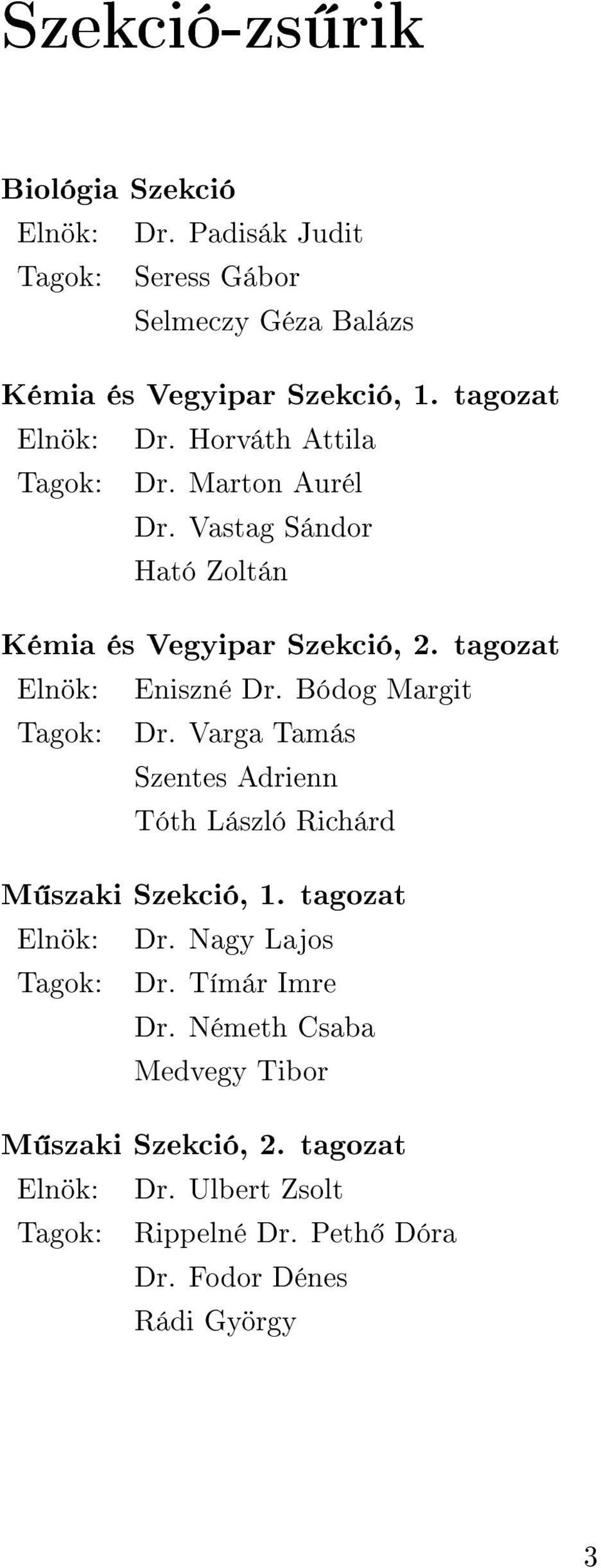 tagozat Elnök: Tagok: Eniszné Dr. Bódog Margit Dr. Varga Tamás Szentes Adrienn Tóth László Richárd M szaki Szekció, 1.