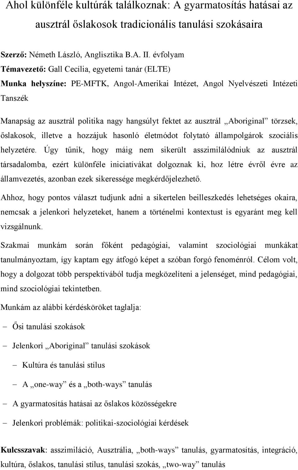 ausztrál Aboriginal törzsek, őslakosok, illetve a hozzájuk hasonló életmódot folytató állampolgárok szociális helyzetére.