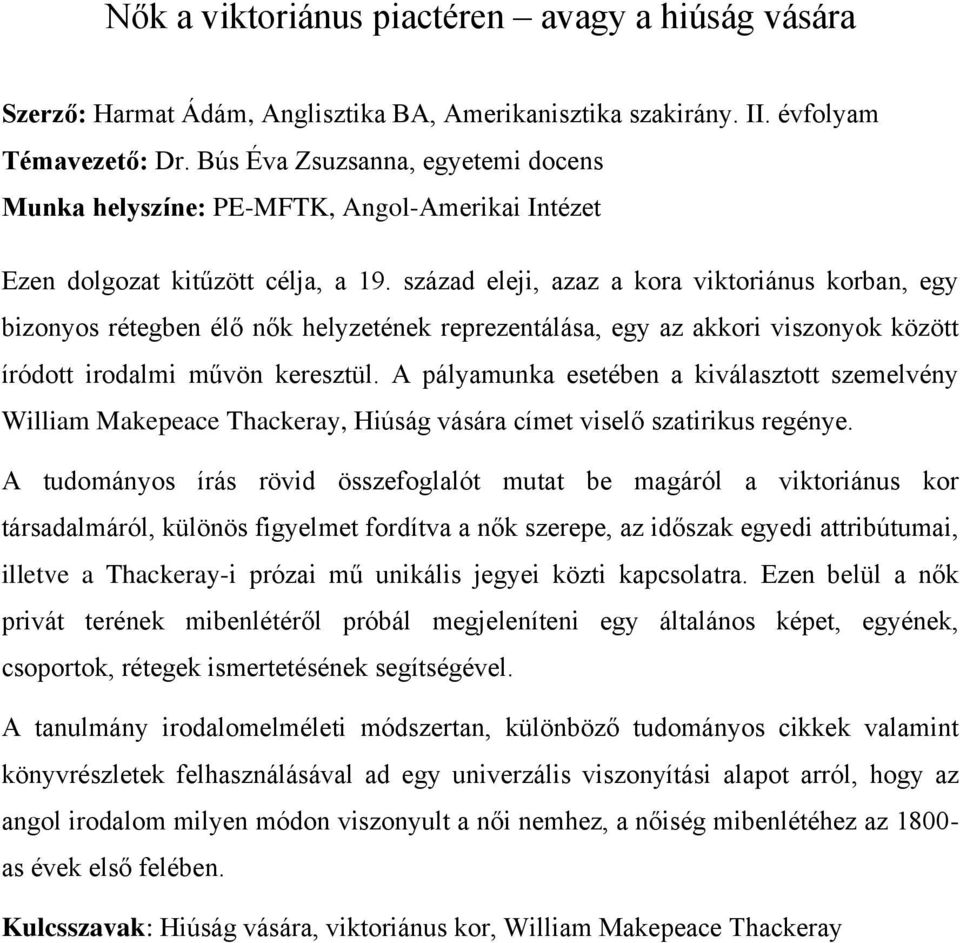 század eleji, azaz a kora viktoriánus korban, egy bizonyos rétegben élő nők helyzetének reprezentálása, egy az akkori viszonyok között íródott irodalmi művön keresztül.