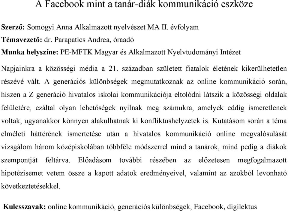 A generációs különbségek megmutatkoznak az online kommunikáció során, hiszen a Z generáció hivatalos iskolai kommunikációja eltolódni látszik a közösségi oldalak felületére, ezáltal olyan lehetőségek