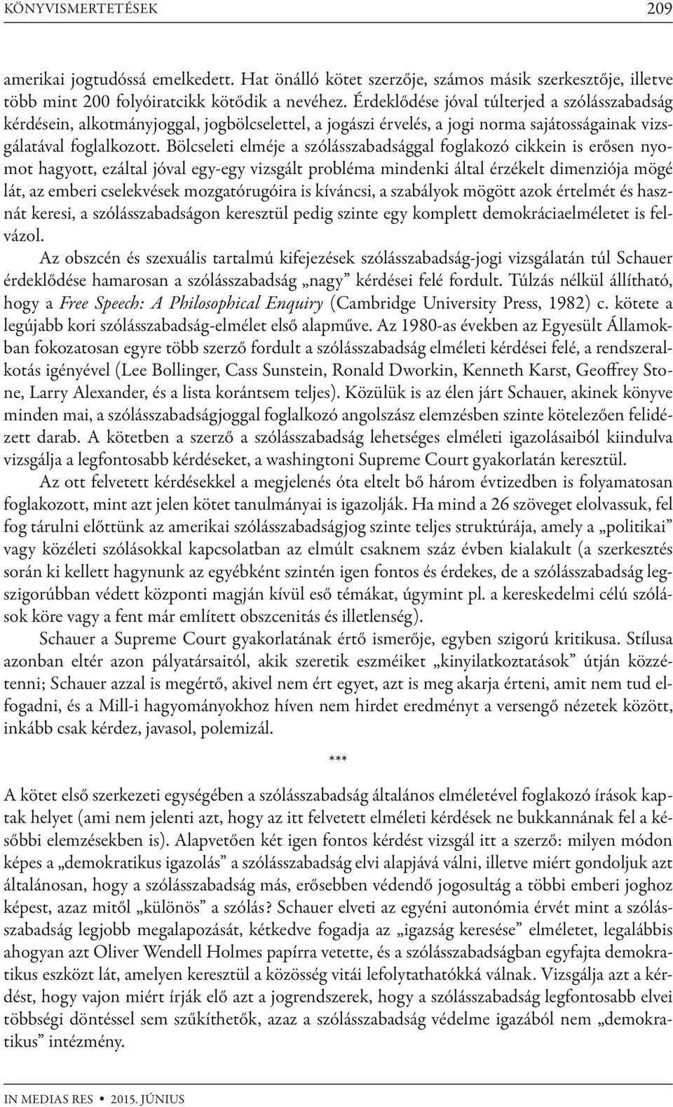 Bölcseleti elméje a szólásszabadsággal foglakozó cikkein is erősen nyomot hagyott, ezáltal jóval egy-egy vizsgált probléma mindenki által érzékelt dimenziója mögé lát, az emberi cselekvések