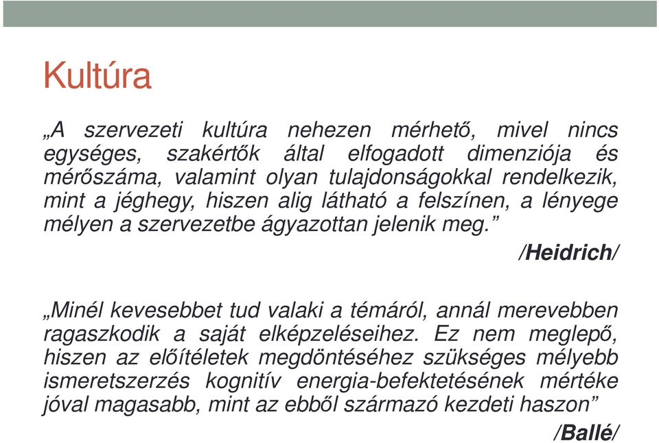 /Heidrich/ Minél kevesebbet tud valaki a témáról, annál merevebben ragaszkodik a saját elképzeléseihez.