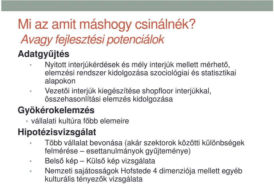 statisztikai alapokon Vezetői interjúk kiegészítése shopfloor interjúkkal, összehasonlítási elemzés kidolgozása összehasonlítási elemzés kidolgozása