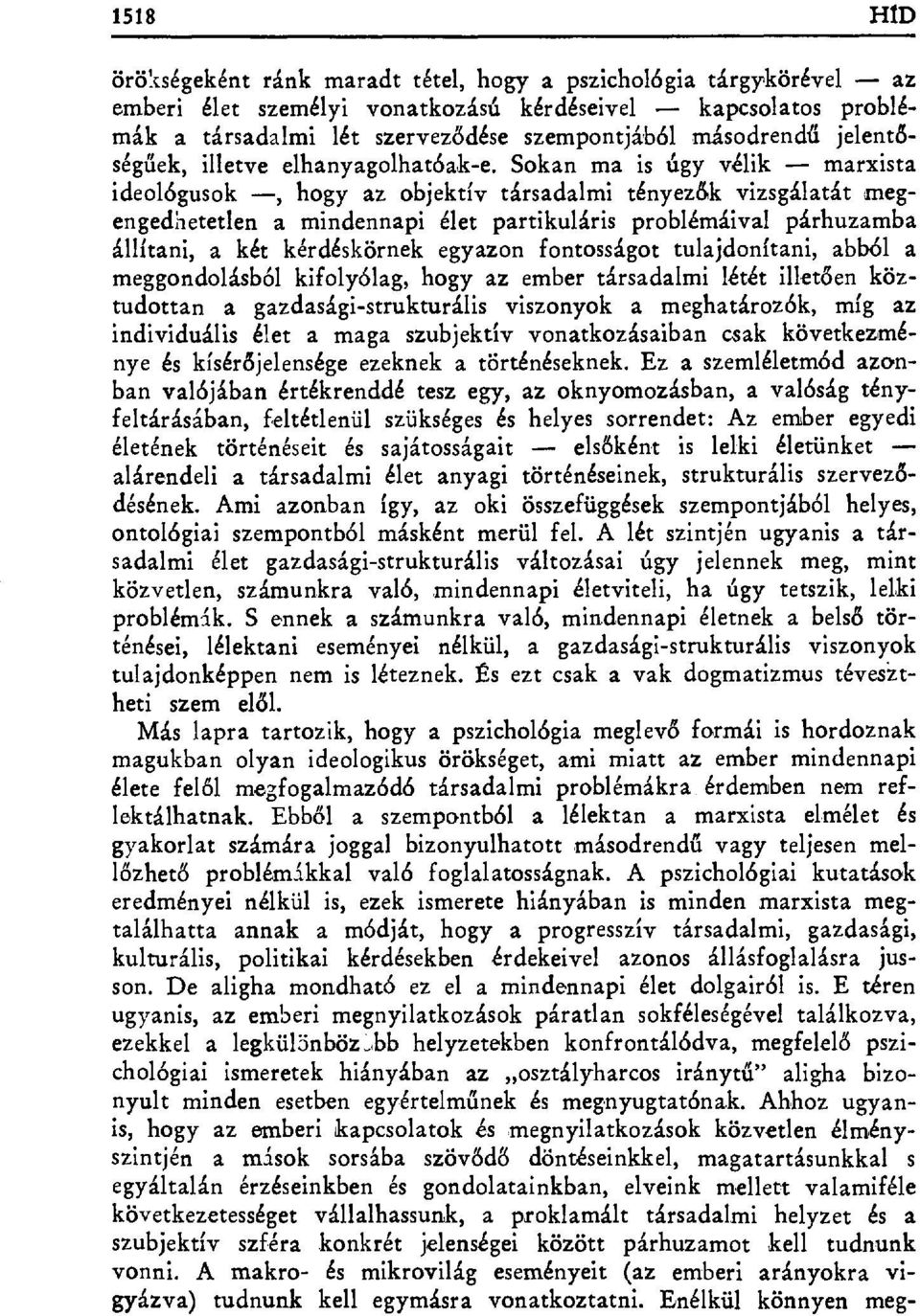 Sokan ma is úgy vélik marxista ideológusok, hogy az objektív társadalmi tényez ők vizsgálatát megengedl-xetetlen a mindennapi élet partikuláris problémáival párhuzamba állítani, a két kérdéskörnek