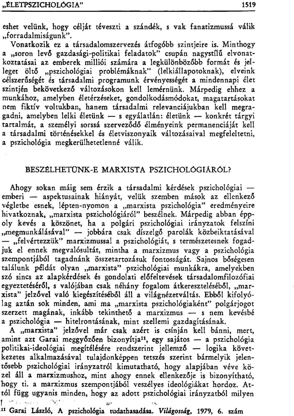 (lelkiállapotoknak), elveink célszerűségét és társadalmi programunk érvényességét a mindennapi élet szintjén bekövetkez ő változásokon kell lemérnünk.