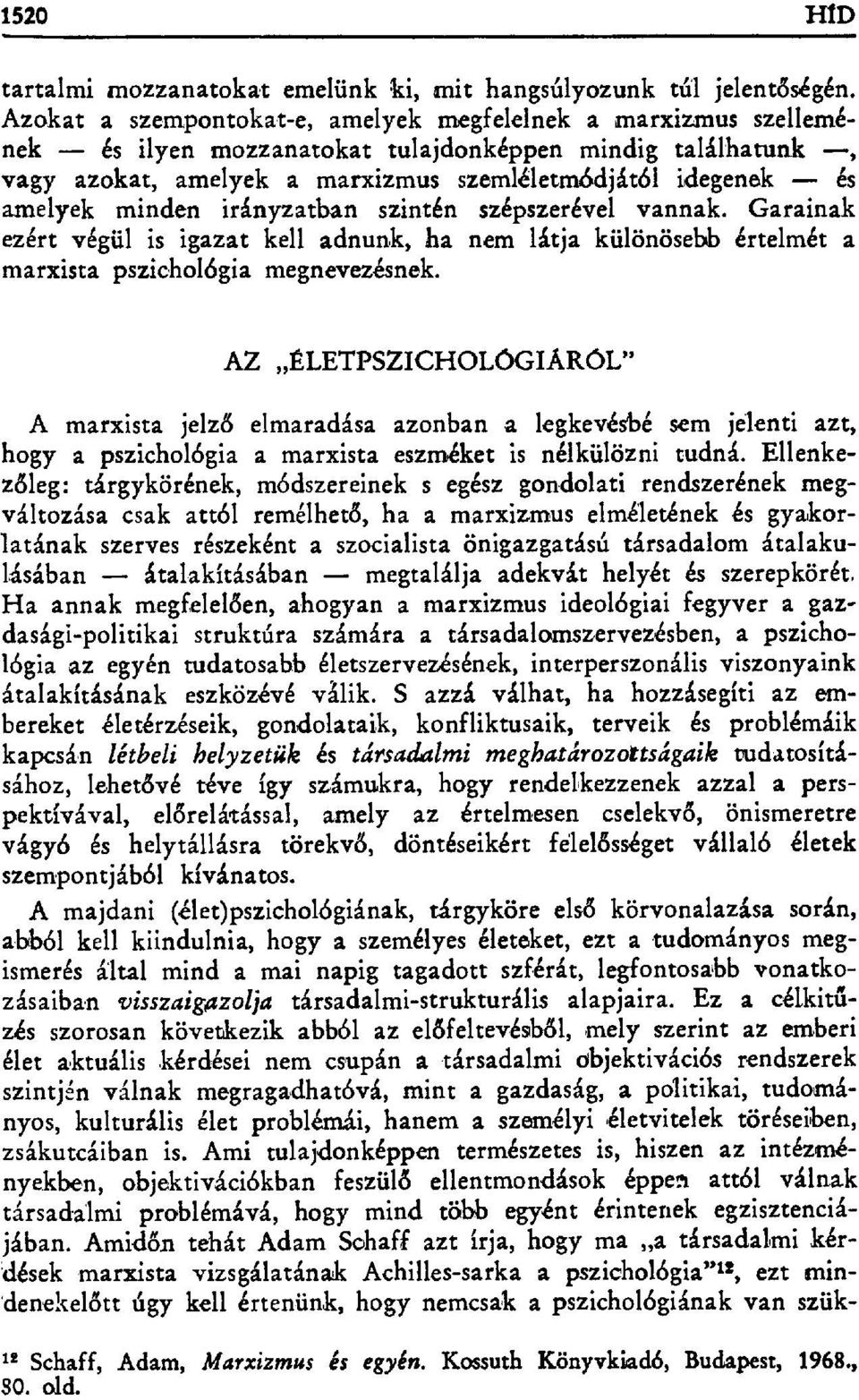 minden irányzatban szintén szépszerével vannak. Gorainak ezért végül is igazat kell adnunk, ha nem látja különösebb értelmét a marxista pszichológia megnevezésnek.