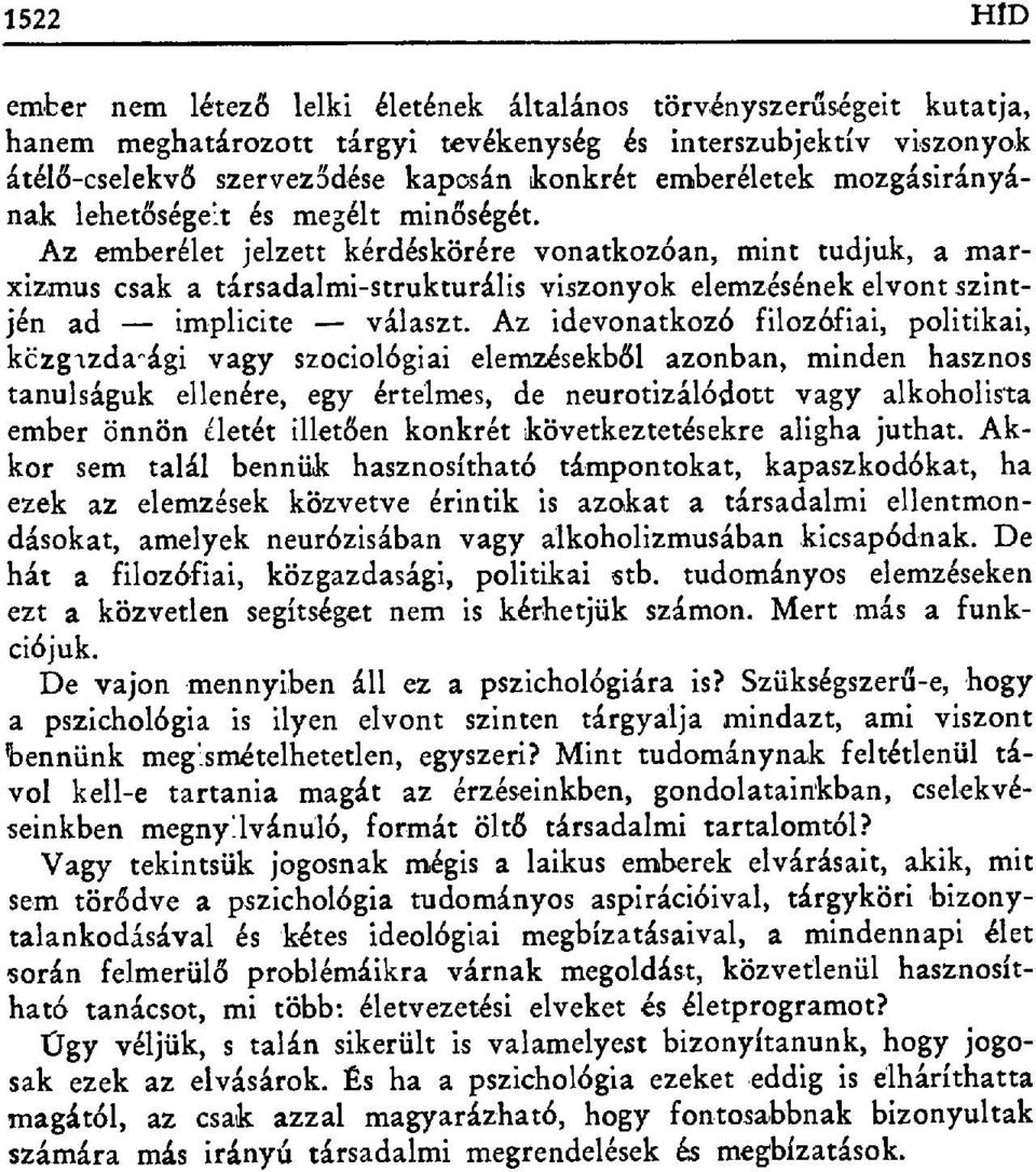 Az emberélet jelzett kérdéskörére vonatkozóan, mint tudjuk, a marxizmus csak a társadalmi-strukturális viszonyok elemzésének elvont szintjén ad implicite választ.