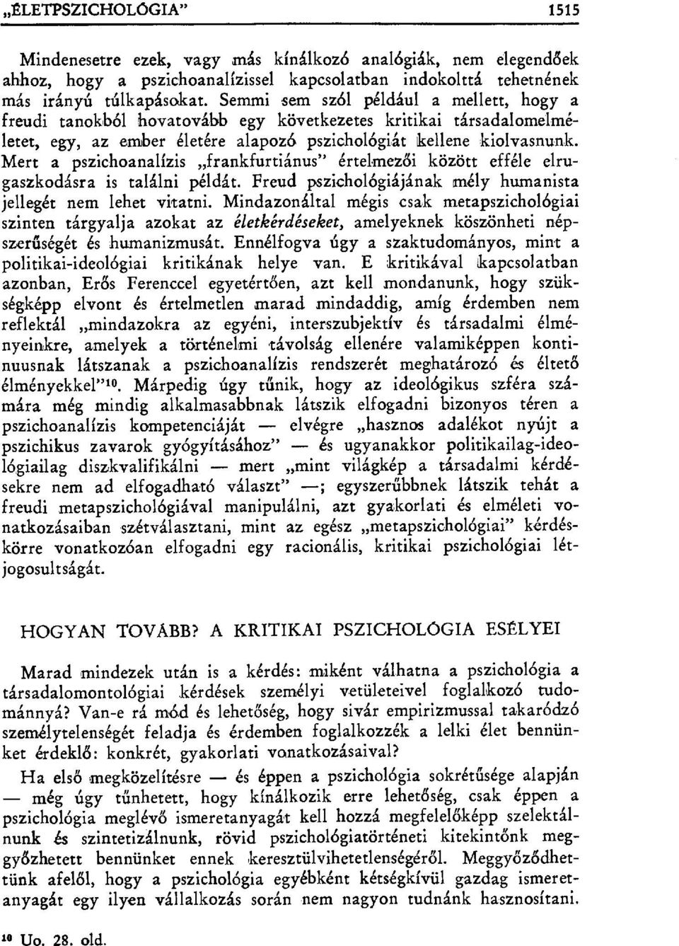 Mert a pszichoanalízis frankfurtiánus" értelmez đi között efféle elrugaszkodásra is találni példát. Freud pszichológiájának mély humanista jellegét nem lehet vitatni.