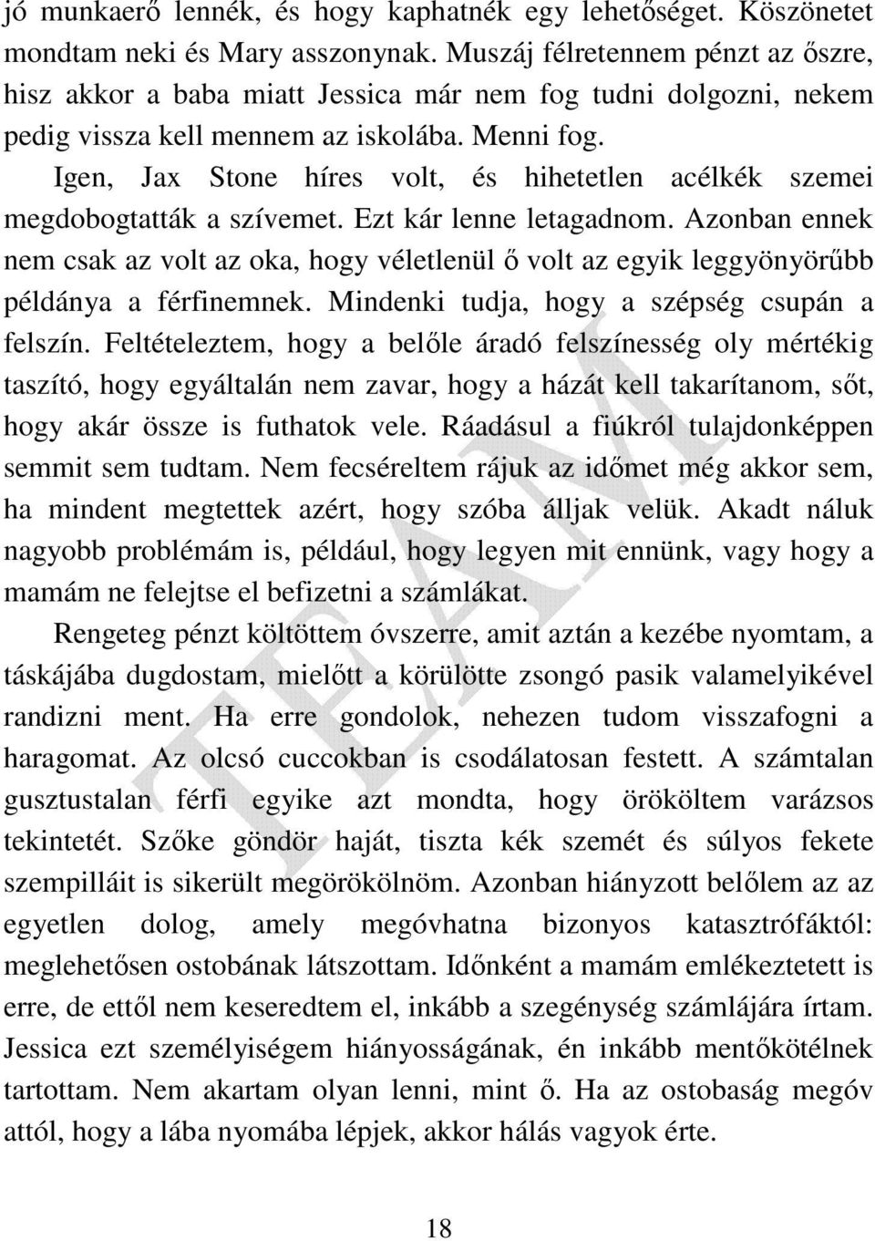 Igen, Jax Stone híres volt, és hihetetlen acélkék szemei megdobogtatták a szívemet. Ezt kár lenne letagadnom.