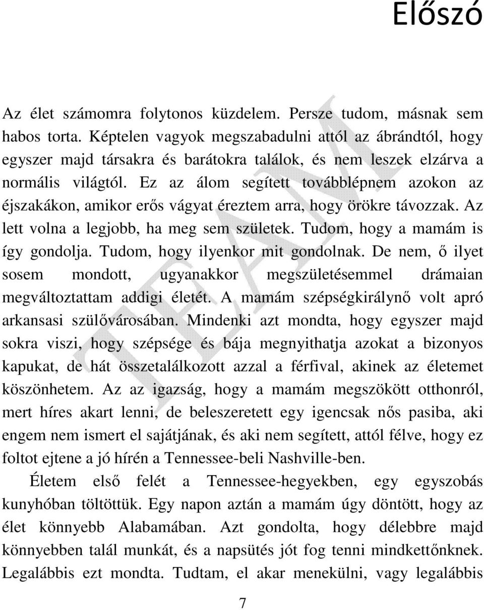 Ez az álom segített továbblépnem azokon az éjszakákon, amikor erős vágyat éreztem arra, hogy örökre távozzak. Az lett volna a legjobb, ha meg sem születek. Tudom, hogy a mamám is így gondolja.