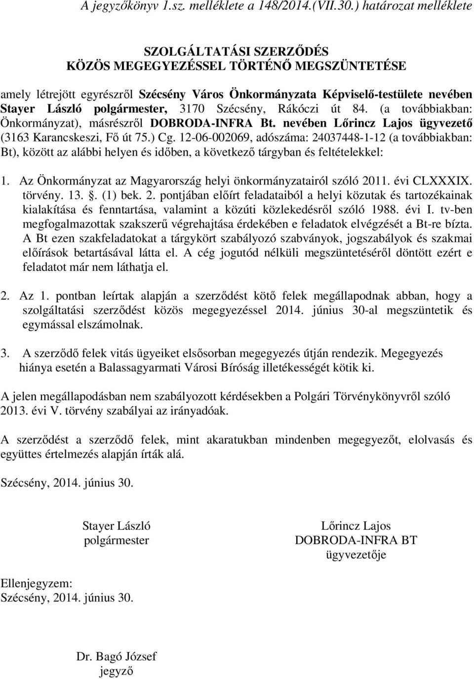 polgármester, 3170 Szécsény, Rákóczi út 84. (a továbbiakban: Önkormányzat), másrészről DOBRODA-INFRA Bt. nevében Lőrincz Lajos ügyvezető (3163 Karancskeszi, Fő út 75.) Cg.