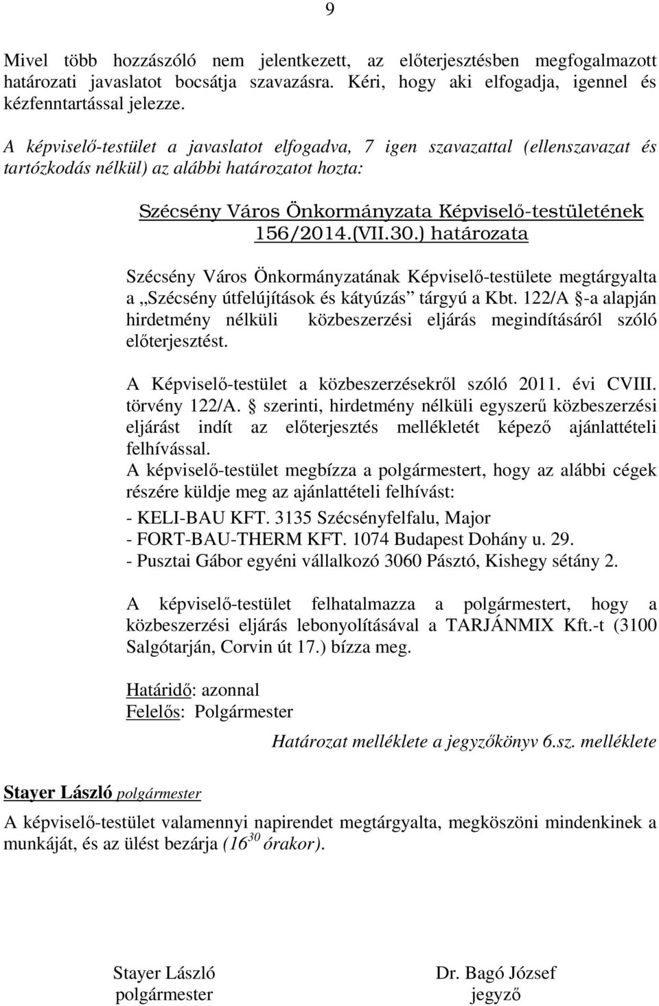 ) határozata Szécsény Város Önkormányzatának Képviselő-testülete megtárgyalta a Szécsény útfelújítások és kátyúzás tárgyú a Kbt.