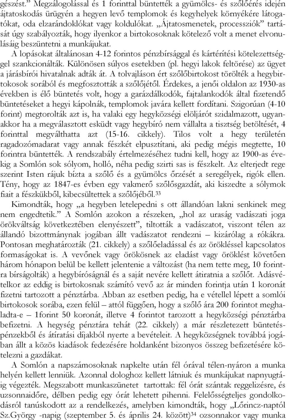 Ájtatosmenetek, processziók tartását úgy szabályozták, hogy ilyenkor a birtokosoknak kötelező volt a menet elvonulásáig beszüntetni a munkájukat.