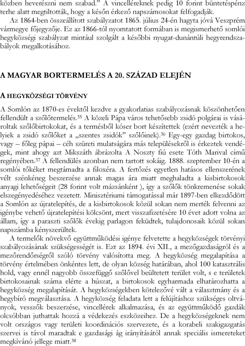 Ez az 1866-tól nyomtatott formában is megismerhető somlói hegyközségi szabályzat mintául szolgált a későbbi nyugat-dunántúli hegyrendszabályok megalkotásához. A MAGYAR BORTERMELÉS A 20.