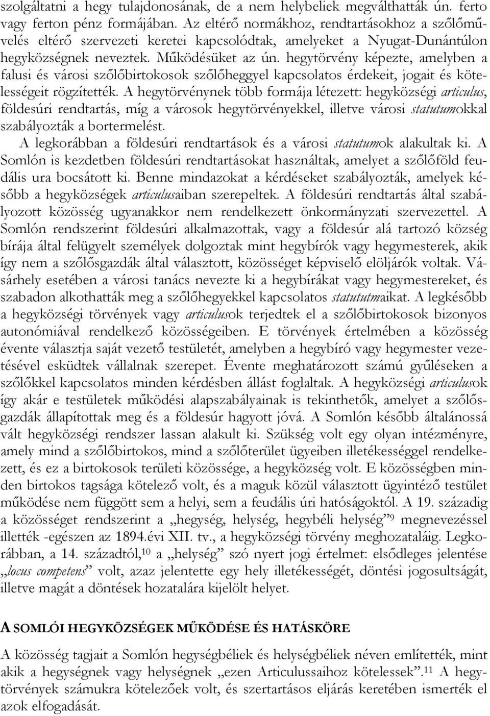 hegytörvény képezte, amelyben a falusi és városi szőlőbirtokosok szőlőheggyel kapcsolatos érdekeit, jogait és kötelességeit rögzítették.