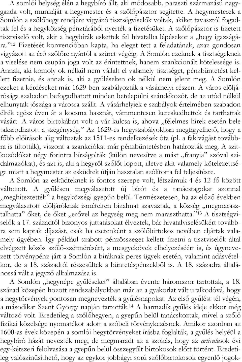 A szőlőpásztor is fizetett tisztviselő volt, akit a hegybírák eskettek fel hivatalba lépésekor a hegy igazságára.