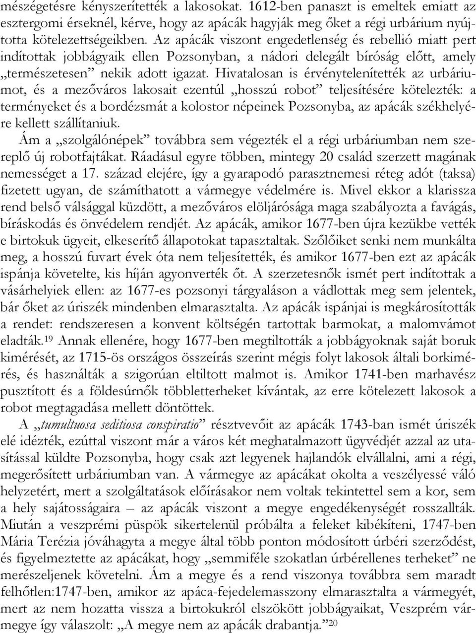 Hivatalosan is érvénytelenítették az urbáriumot, és a mezőváros lakosait ezentúl hosszú robot teljesítésére kötelezték: a terményeket és a bordézsmát a kolostor népeinek Pozsonyba, az apácák