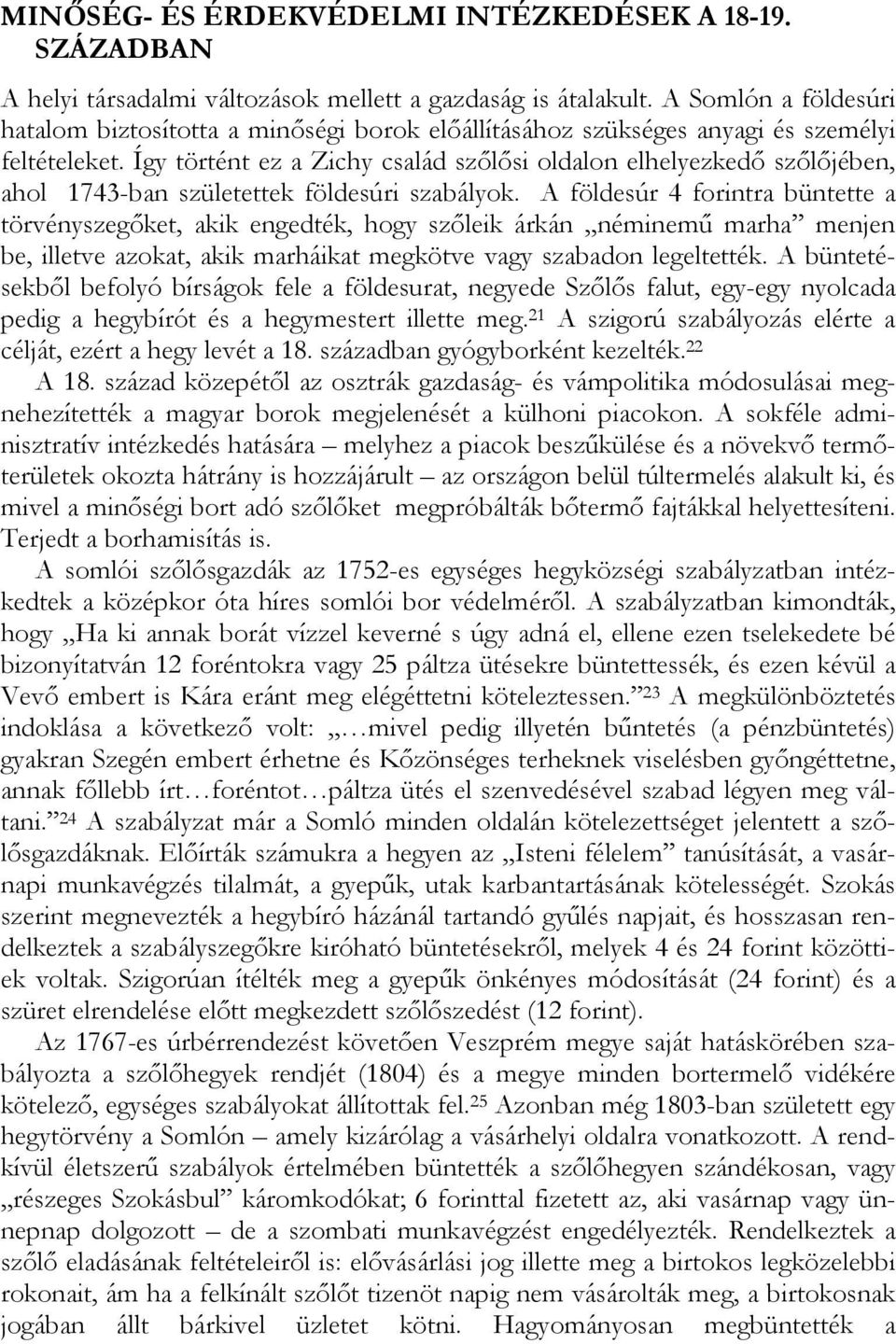 Így történt ez a Zichy család szőlősi oldalon elhelyezkedő szőlőjében, ahol 1743-ban születettek földesúri szabályok.