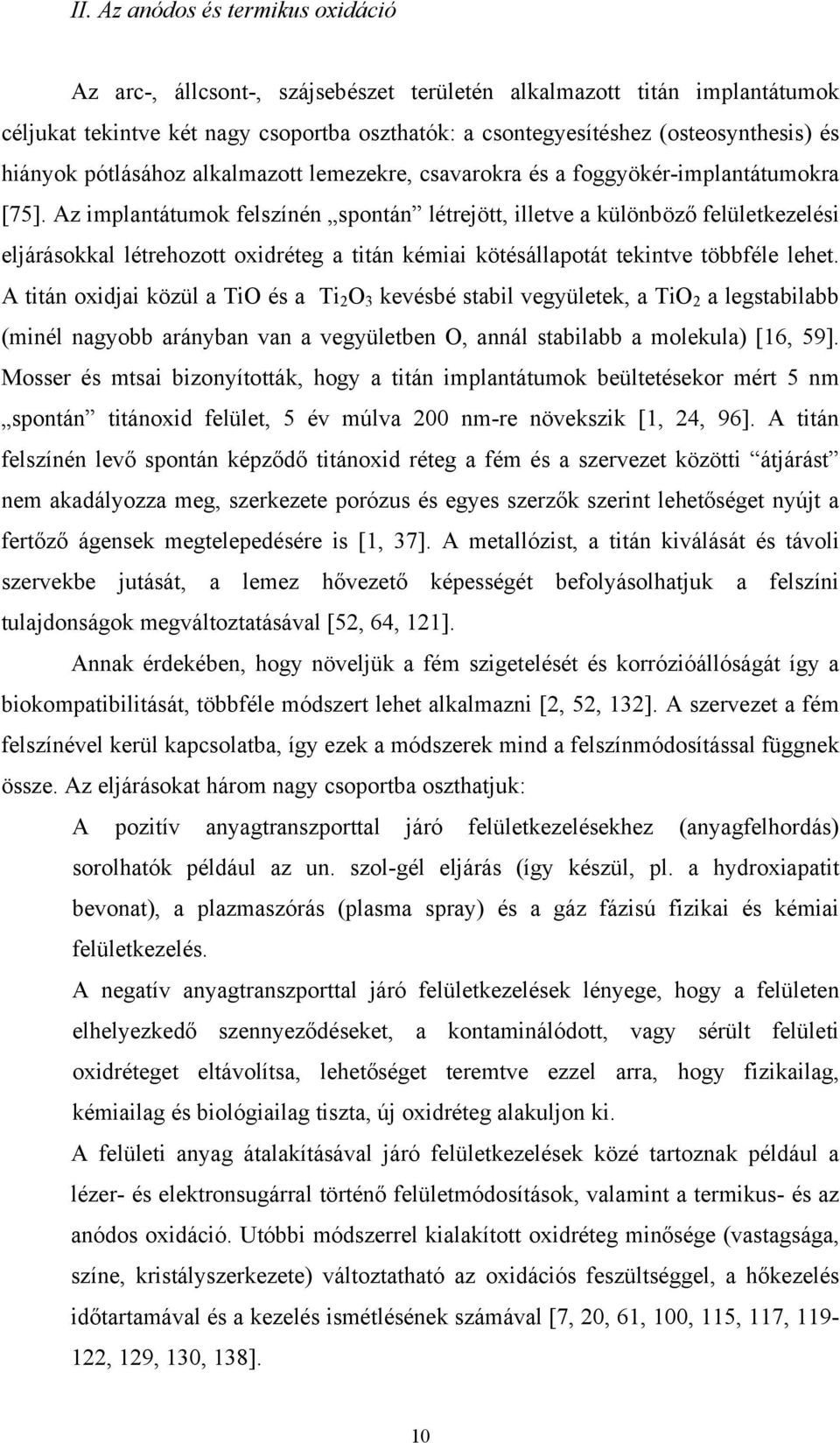 Az implantátumok felszínén spontán létrejött, illetve a különböző felületkezelési eljárásokkal létrehozott oxidréteg a titán kémiai kötésállapotát tekintve többféle lehet.