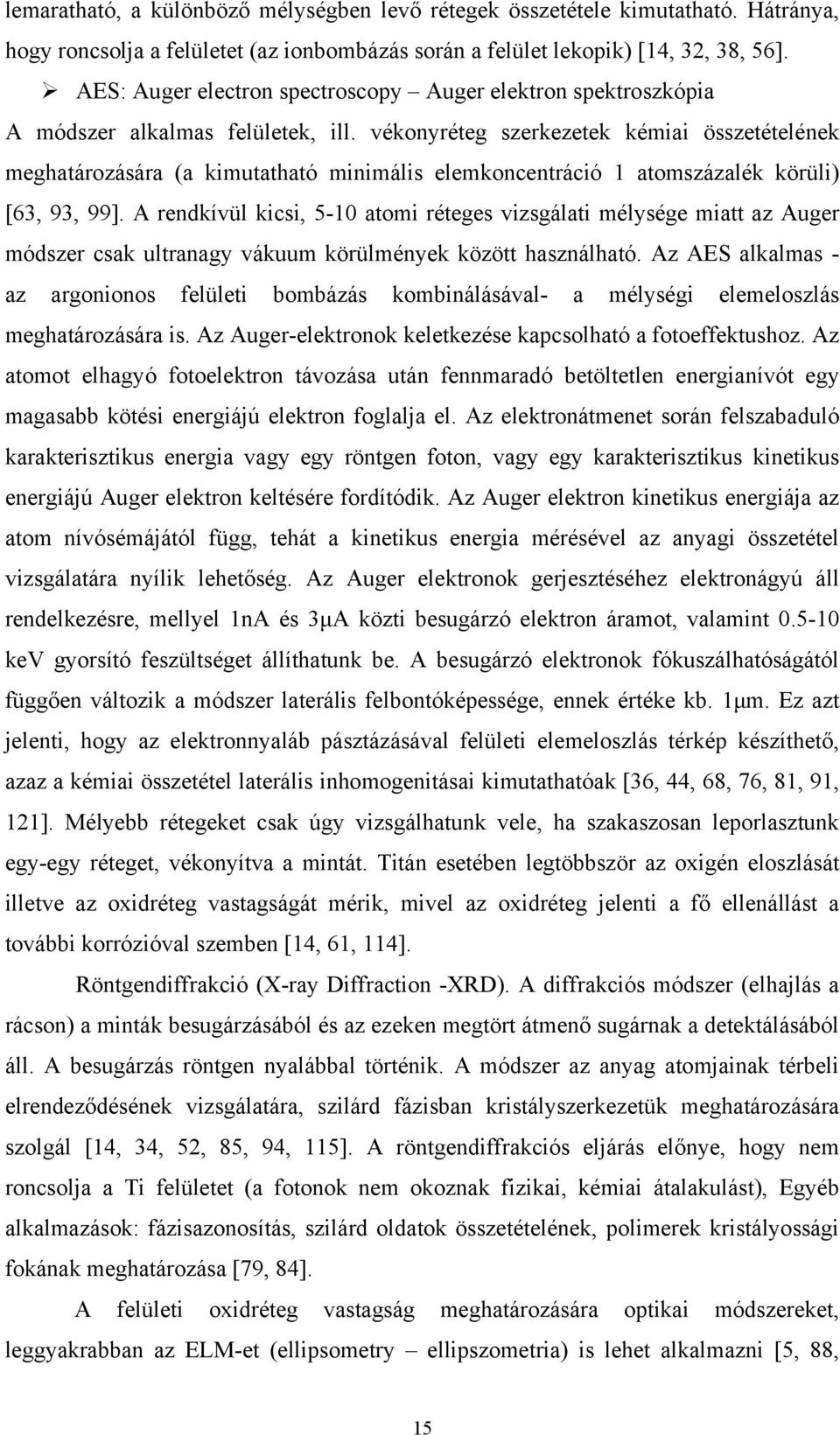 vékonyréteg szerkezetek kémiai összetételének meghatározására (a kimutatható minimális elemkoncentráció 1 atomszázalék körüli) [63, 93, 99].