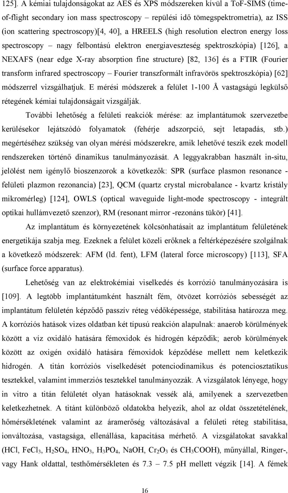 (Fourier transform infrared spectroscopy Fourier transzformált infravörös spektroszkópia) [62] módszerrel vizsgálhatjuk.