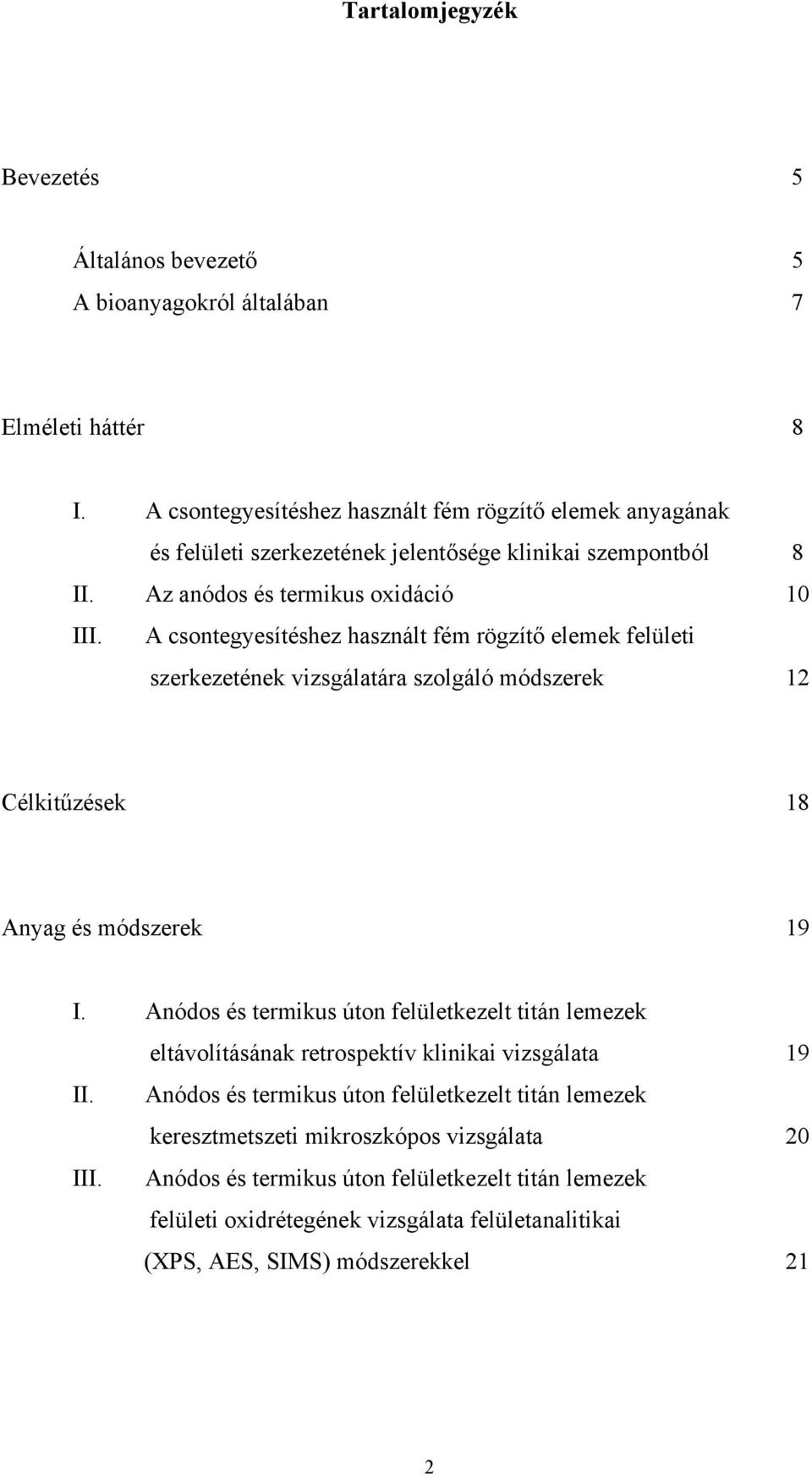 A csontegyesítéshez használt fém rögzítő elemek felületi szerkezetének vizsgálatára szolgáló módszerek 12 Célkitűzések 18 Anyag és módszerek 19 I.