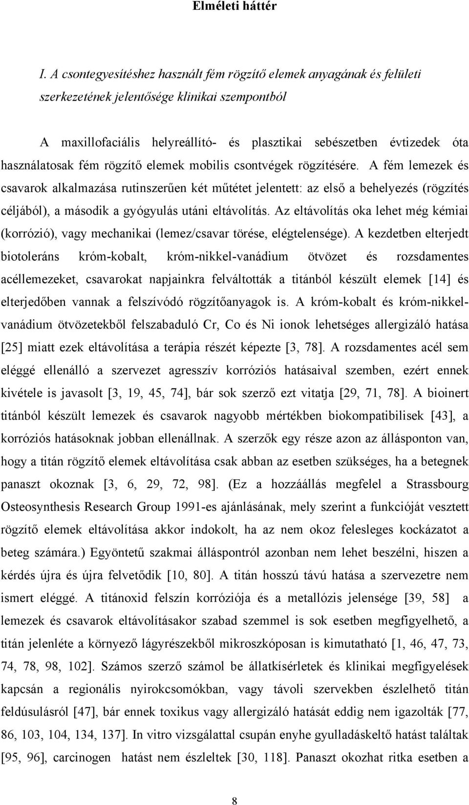 használatosak fém rögzítő elemek mobilis csontvégek rögzítésére.