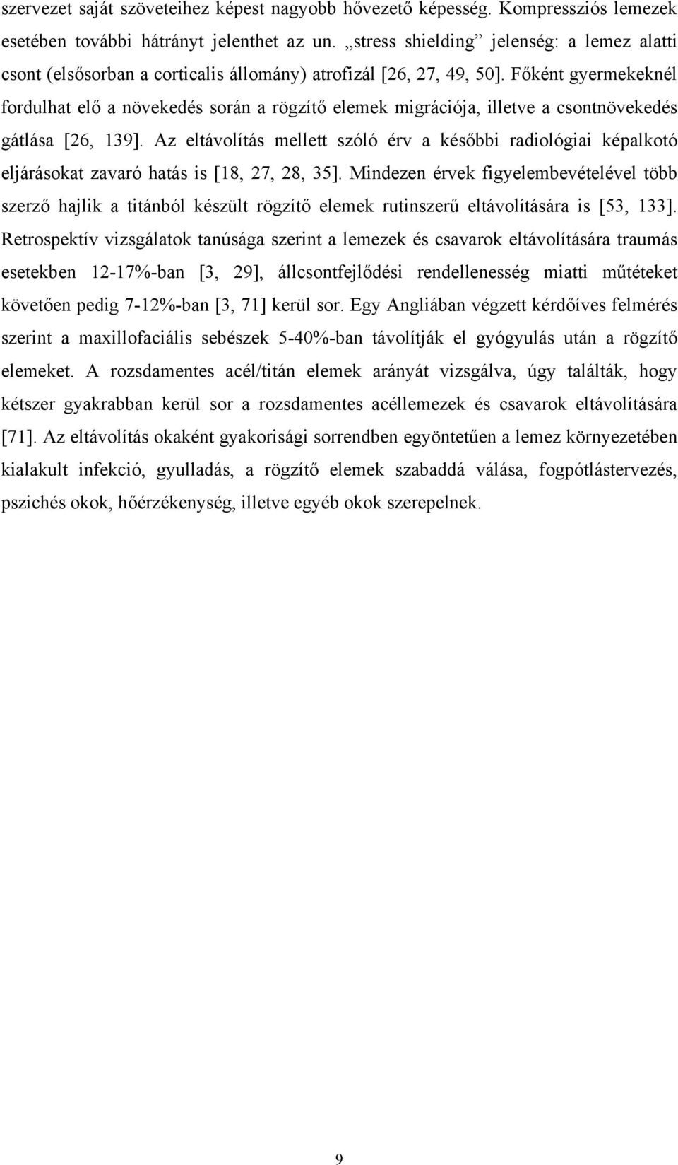 Főként gyermekeknél fordulhat elő a növekedés során a rögzítő elemek migrációja, illetve a csontnövekedés gátlása [26, 139].