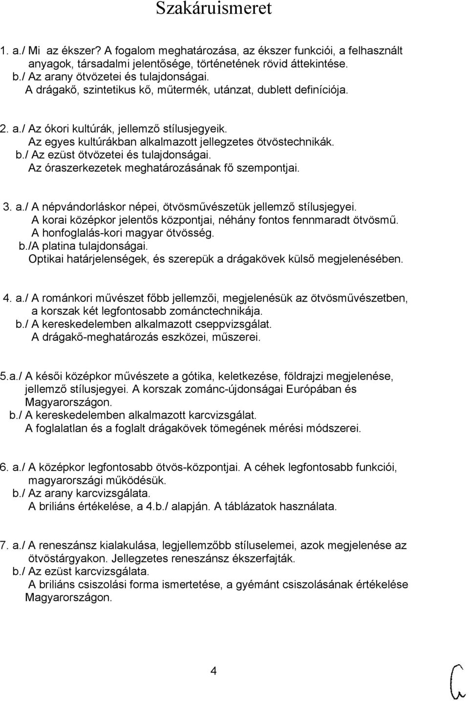 / Az ezüst ötvözetei és tulajdonságai. Az óraszerkezetek meghatározásának fő szempontjai. 3. a./ A népvándorláskor népei, ötvösművészetük jellemző stílusjegyei.