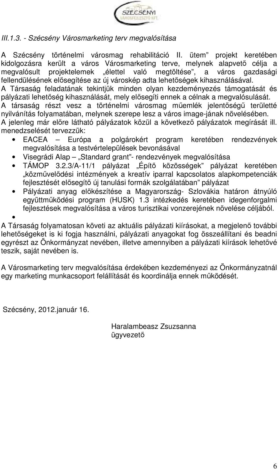 új városkép adta lehetıségek kihasználásával.