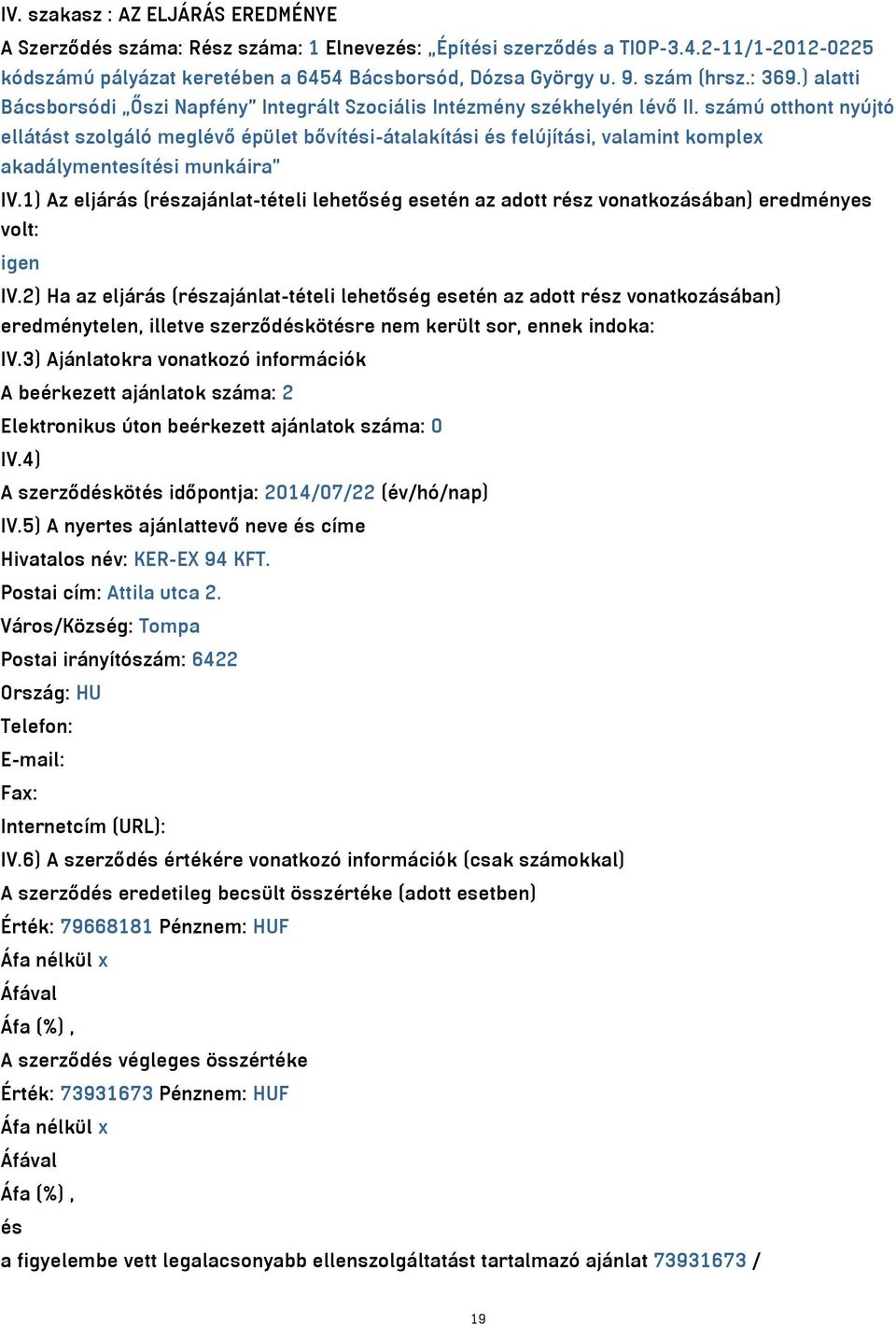 számú otthont nyújtó ellátást szolgáló meglévő épület bővítési-átalakítási és felújítási, valamint komplex akadálymentesítési munkáira IV.