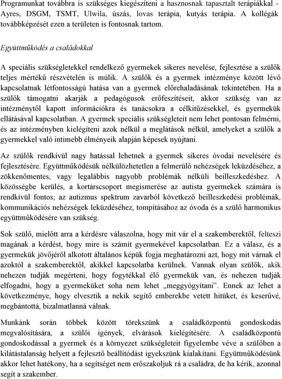 Együttműködés a családokkal A speciális szükségletekkel rendelkező gyermekek sikeres nevelése, fejlesztése a szülők teljes mértékű részvételén is múlik.