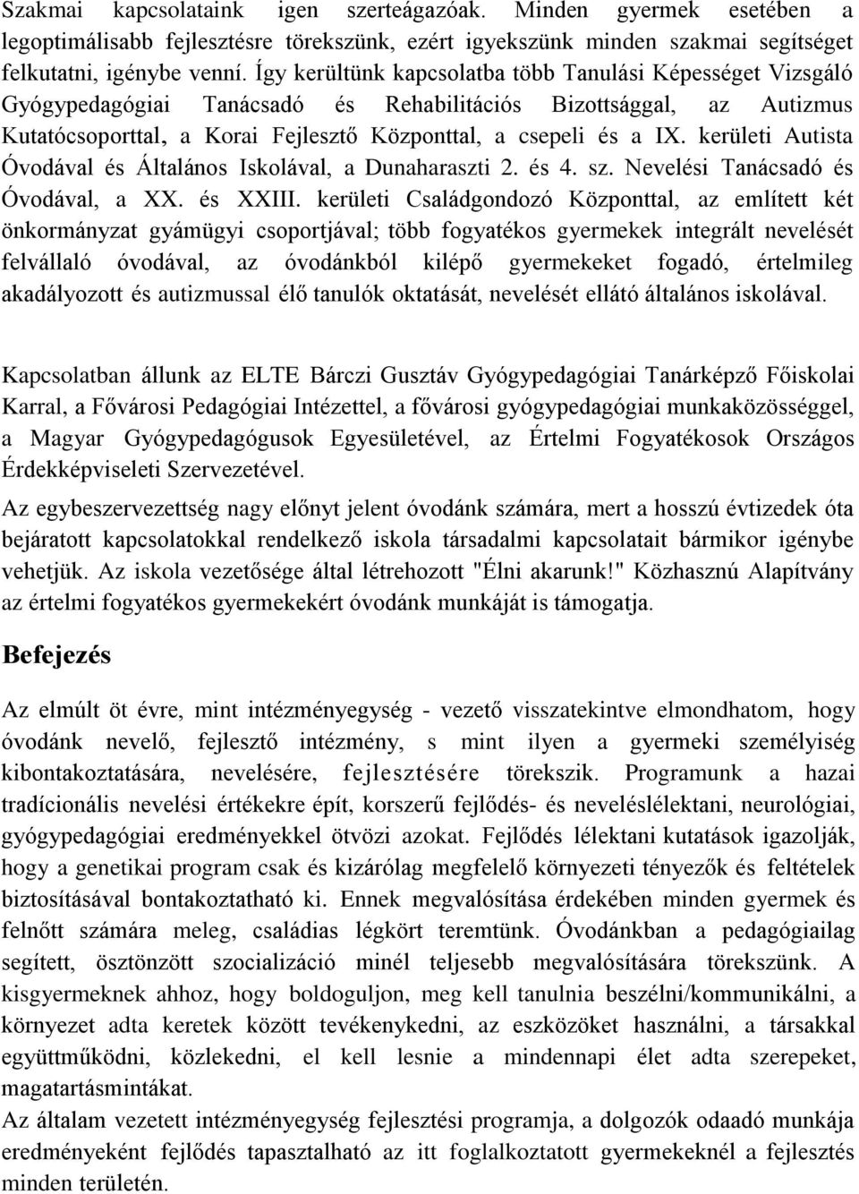 kerületi Autista Óvodával és Általános Iskolával, a Dunaharaszti 2. és 4. sz. Nevelési Tanácsadó és Óvodával, a XX. és XXIII.