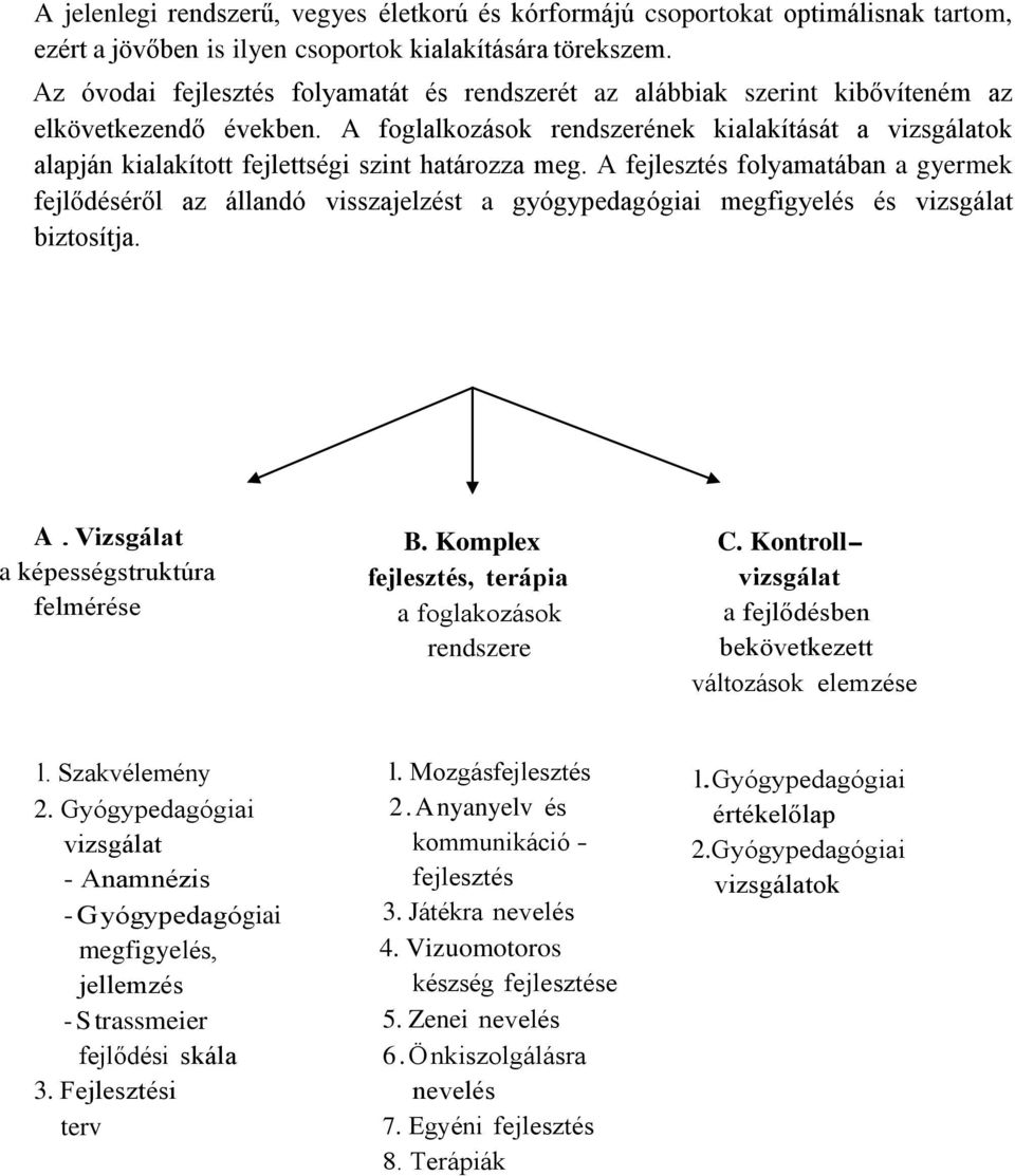 A foglalkozások rendszerének kialakítását a vizsgálatok alapján kialakított fejlettségi szint határozza meg.