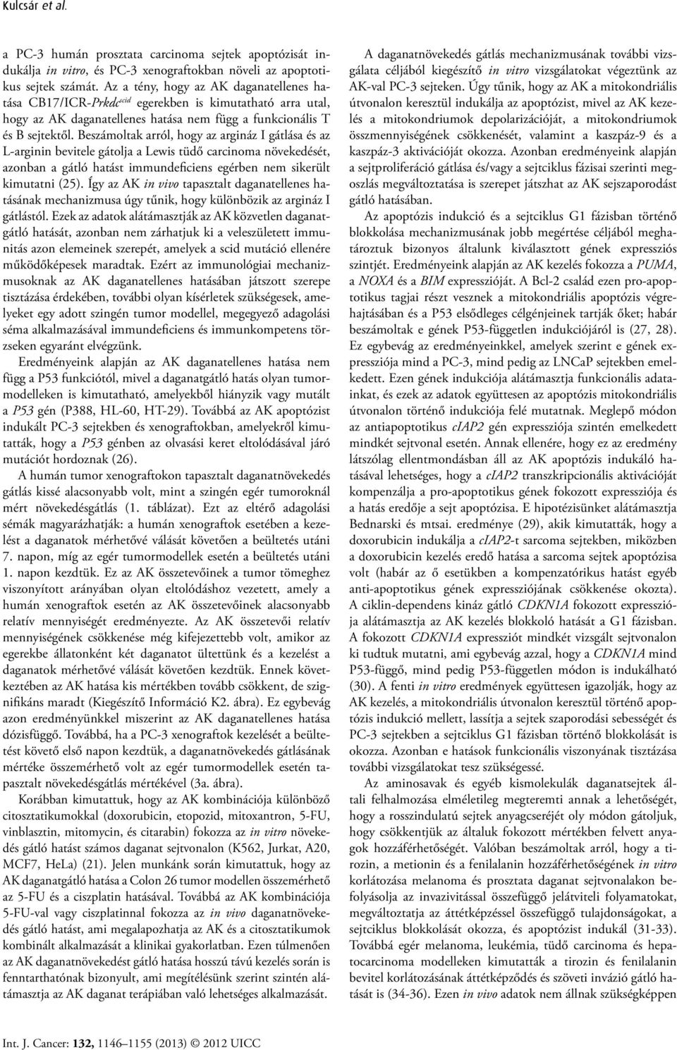 Beszámoltak arról, hogy az argináz I gátlása és az L arginin bevitele gátolja a Lewis tüdő carcinoma növekedését, azonban a gátló hatást immundeficiens egérben nem sikerült kimutatni (25).