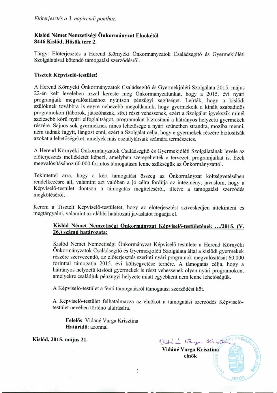 A Herend Környéki Önkormányzatok Családsegítő és Gyermekjóléti Szolgálata 2015. május 22-én kelt levelében azzal kereste meg Önkormányzatunkat, hogy a 2015.