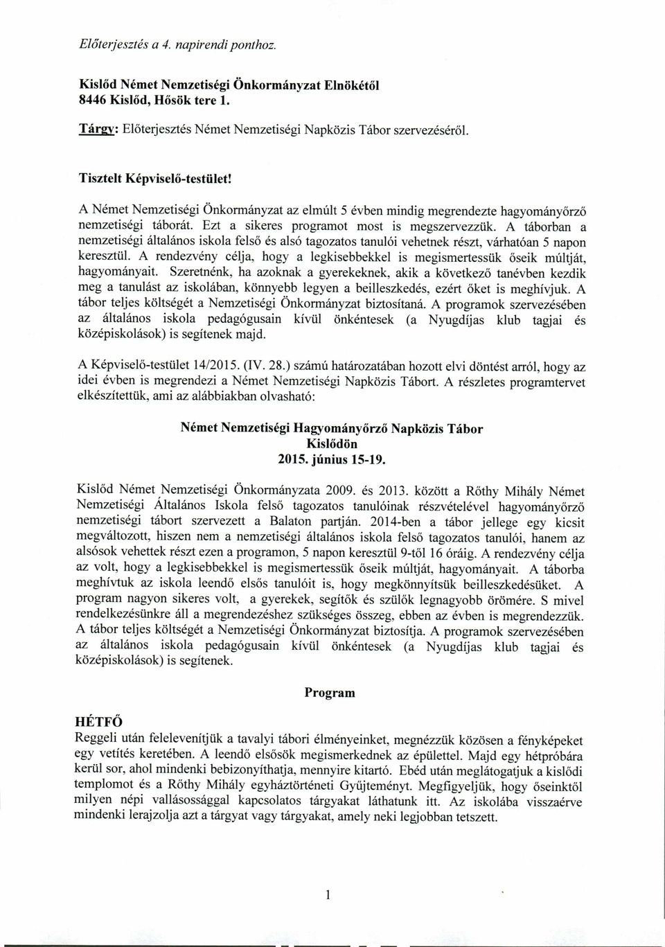 A táborban a nemzetiségi általános iskola felső és alsó tagozatos tanulói vehetnek részt, várhatóan 5 napon keresztül.