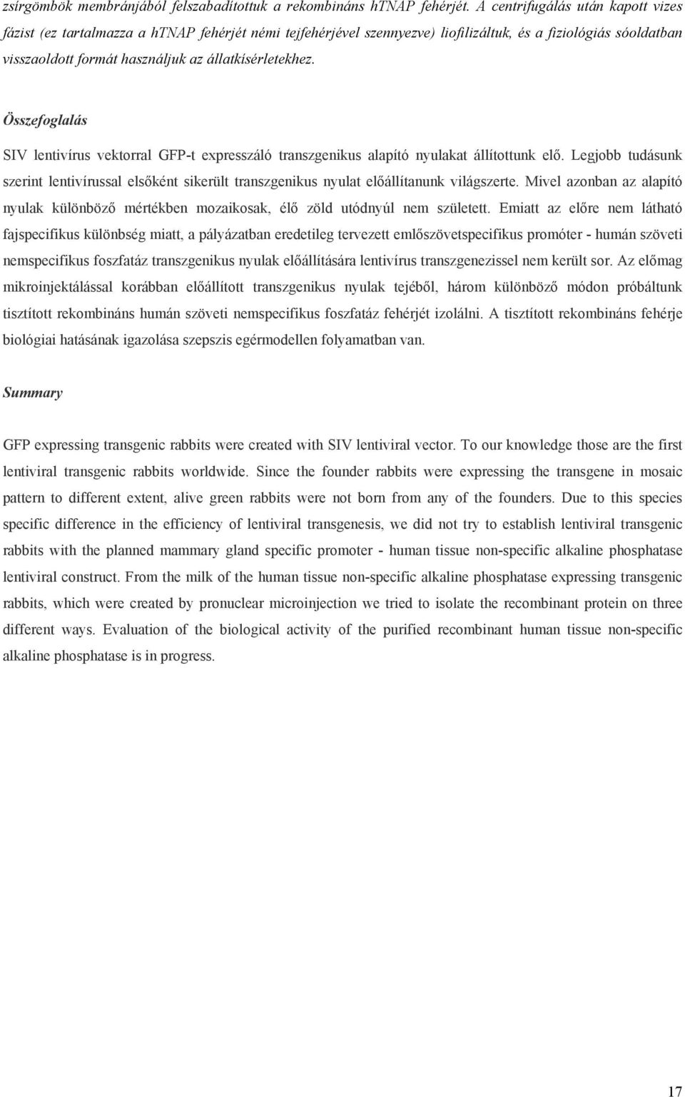 állatkísérletekhez. Összefoglalás SIV lentivírus vektorral GFP-t expresszáló transzgenikus alapító nyulakat állítottunk elő.