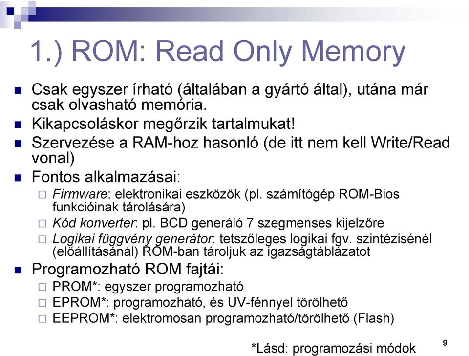 számítógép ROM-Bios funkcióinak tárolására) Kód konverter: pl. BCD generáló 7 szegmenses kijelzőre Logikai függvény generátor: tetszőleges logikai fgv.