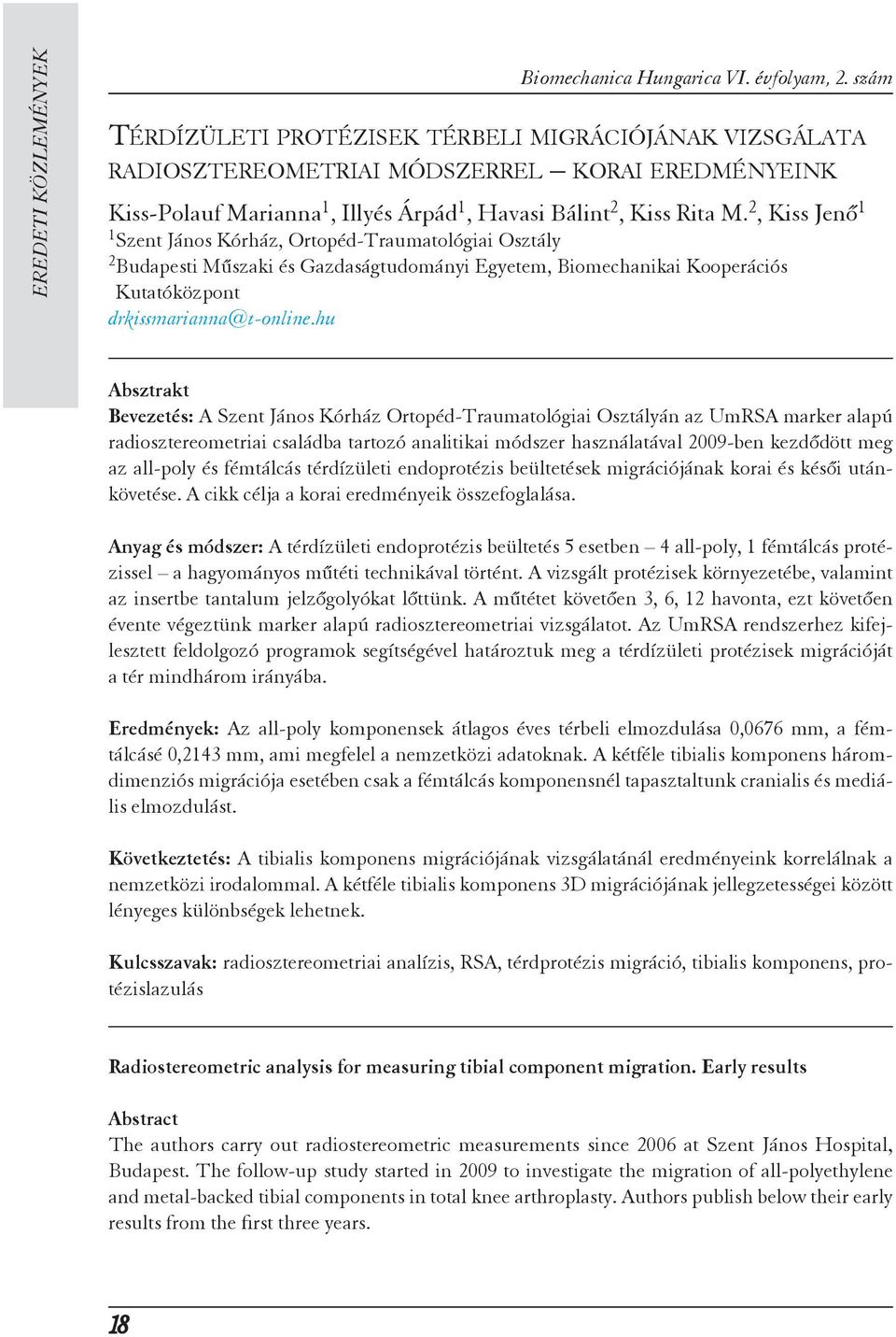 2, Kiss Jenő 1 1 Szent János Kórház, Ortopéd-Traumatológiai Osztály 2 Budapesti Műszaki és Gazdaságtudományi Egyetem, Biomechanikai Kooperációs Kutatóközpont drkissmarianna@t-online.