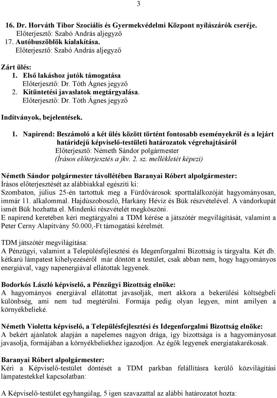 Napirend: Beszámoló a két ülés között történt fontosabb eseményekről és a lejárt határidejű képviselő-testületi határozatok végrehajtásáról Előterjesztő: Németh Sándor polgármester (Írásos